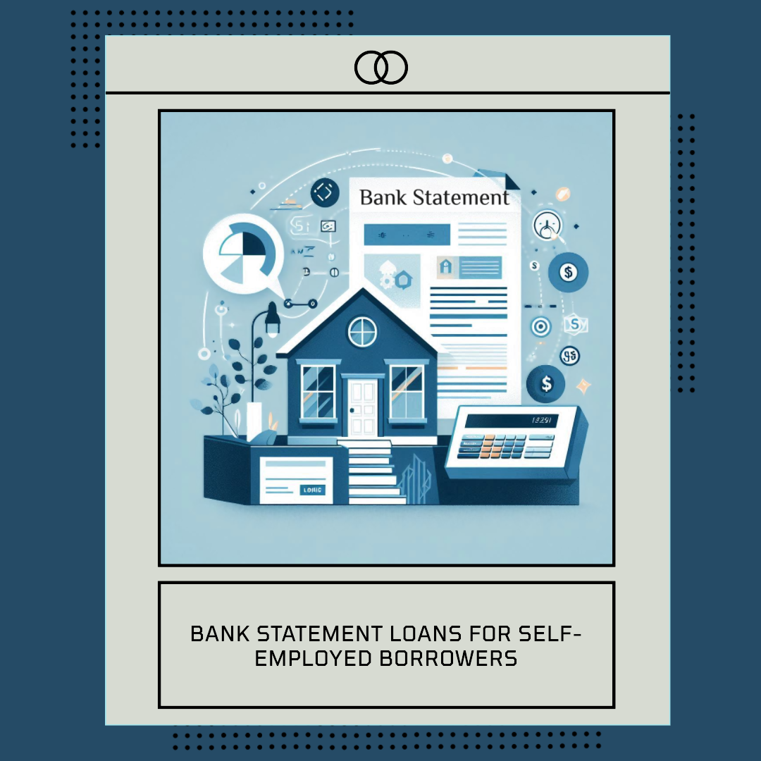 Unlocking the Benefits of Bank Statement Loans for Self-Employed Borrowers